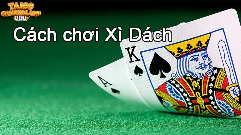 Hướng dẫn các bước chơi xì dách hiệu quả tại cổng game  