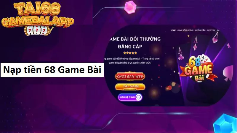 Lợi thế khi giao dịch nạp tiền tại 68 Game Bài